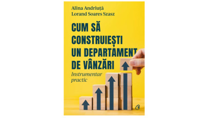 Cum să construiești un departament de v&acirc;nzări. Instrumentar practic - Lorand Soares Szasz, Alina Andriuță | Editura Curtea Veche, 2022