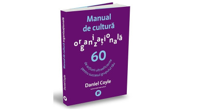 Manual de cultură organizațională. 60 de acțiuni ultraeficiente pentru succesul grupului tău - Daniel Coyle | Editura Publica, 2022