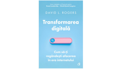 Transformarea digitală. Cum să-ți reg&acirc;ndești afacerea &icirc;n era internetului - David L. Rogers | Editura Curtea Veche, 2022