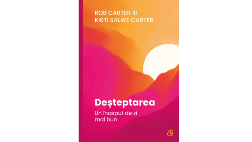 Deșteptarea. Un început de zi mai bun - Rob Carter III, Kirti Salwe Carter | Editura Curtea Veche, 2022
