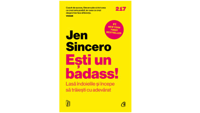 Ești un badass! Lasă &icirc;ndoielile și &icirc;ncepe să trăiești cu adevărat - Jen Sincero | Editura Curtea Veche, 2023