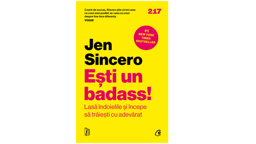 Ești un badass! Lasă îndoielile și începe să trăiești cu adevărat - Jen Sincero | Editura Curtea Veche, 2023