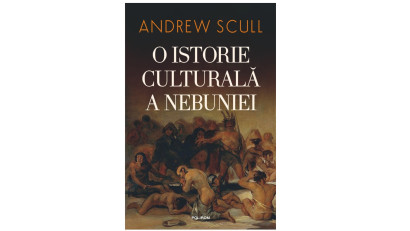 O istorie culturală a nebuniei - Andrew Scull | Editura Polirom, 2023