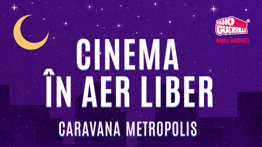 Caravana Metropolis – cinema în aer liber pleacă din nou la drum. Prima oprire – Tulcea, între 4 – 9 iulie