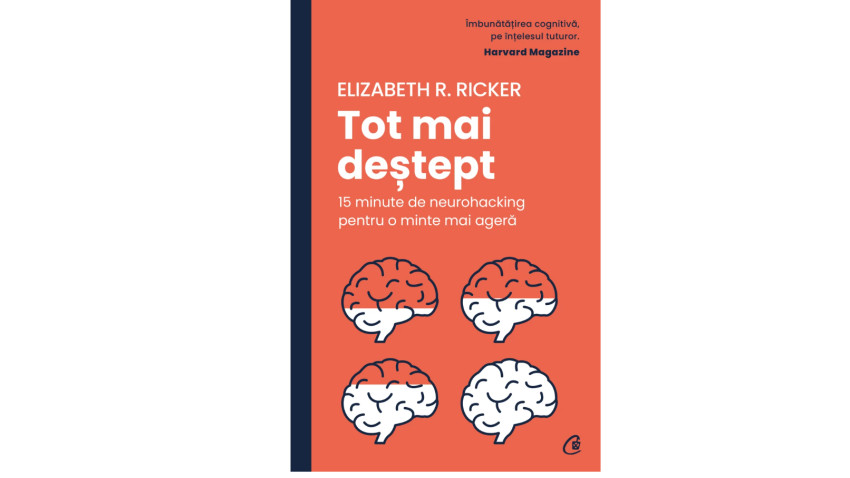 Tot mai deștept. 15 minute de neurohacking pentru o minte mai ageră - Elizabeth R. Ricker | Editura Curtea Veche, 2023