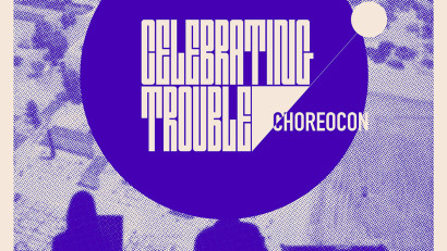 Celebrating Trouble - ChoreoCon&nbsp;evenimente dedicate artelor performative și multidisciplinare