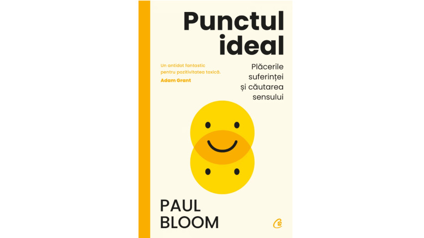 Punctul ideal. Plăcerile suferinței și căutarea sensului - Paul Bloom | Editura Curtea Veche, 2023