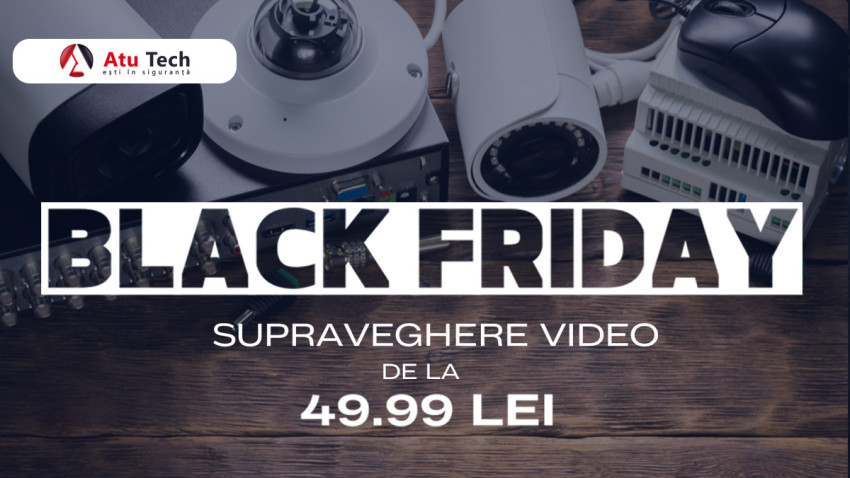 Black Friday la sisteme de securitate, camere de supraveghere și panouri fotovoltaice - Atu Tech oferă reduceri de până la 75% la peste 150.000 de produse