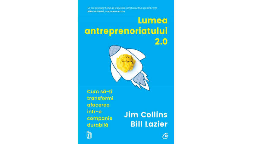 Lumea antreprenoriatului 2.0. Cum să-ți transformi afacerea într-o companie durabilă - Jim Collins, Bill Lazier | Editura Curtea Veche, 2023