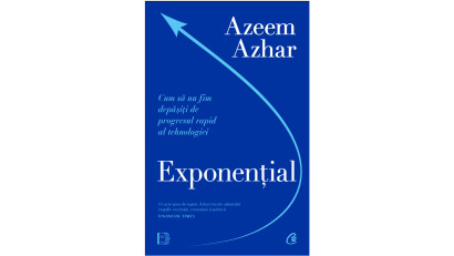 Exponențial. Cum să nu fim depășiţi de progresul rapid al tehnologiei - Azeem Azhar | Editura Curtea Veche, 2024