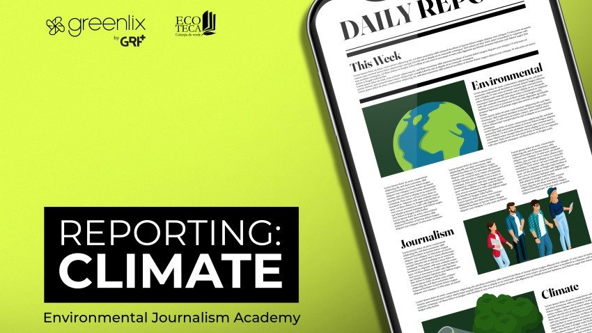 Asociația ECOTECA, alături de GRF+, lansează a II-a ediție a  Academiei de Jurnalism de Mediu Reporting: Climate, deschisă pentru jurnaliștii din toată țara