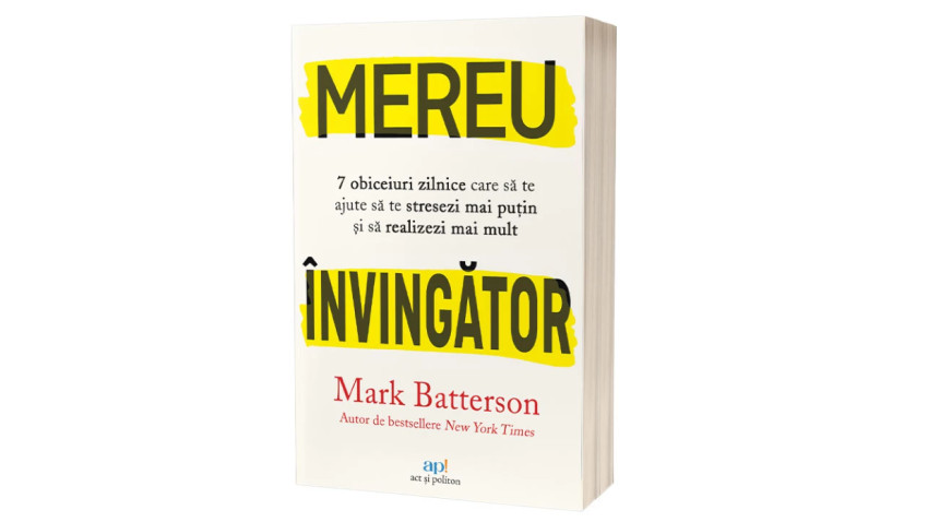 Mereu învingător: 7 obiceiuri zilnice care să te ajute să te stresezi mai puțin și să realizezi mai mult - Mark Batterson | Editura ACT și Politon, 2024