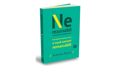 Nerezonabil. Poveștile și lecțiile de viață a nouă oameni remarcabili - Andreea Roșca | Editura Publica, 2024