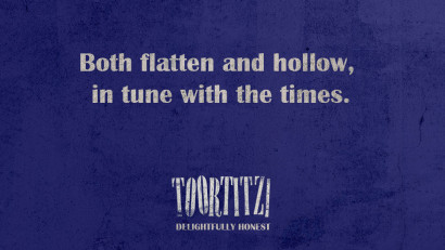 Toortitzi - Both flatten and hollow, in tune with the times