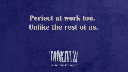 Toortitzi - Perfect at work too. Unlike the rest of us