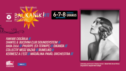 Balkanik Festival &ndash; Home of World Music, &icirc;ntre 6 și 8 septembrie la Grădina Uranus: trei zile și trei nopți de concerte și povești