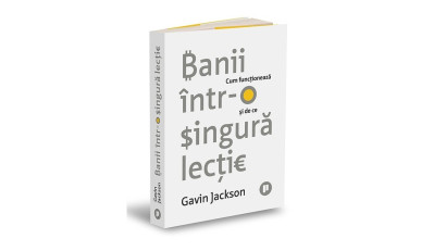 Banii &icirc;ntr-o singură lecție. Cum funcționează și de ce - Gavin Jackson | Editura Publica, 2024