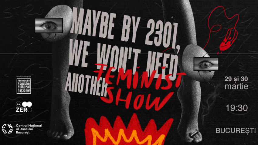Un nou spectacol de dans contemporan are premiera la CNDB pe 29 și 30 martie: „Maybe by 2301, we won't need another feminist show” aduce în prim plan realitățile de zi cu zi ale femeilor