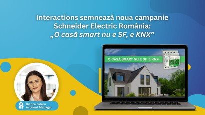 Interactions semnează noua campanie Schneider Electric România pentru consumatori: „O casă smart nu e SF, e KNX”