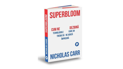 Superbloom. Cum ne dezbină tehnologiile care ar trebui să ne aducă &icirc;mpreună - Nicholas Carr | Editura Publica, 2025