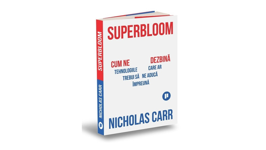 Superbloom. Cum ne dezbină tehnologiile care ar trebui să ne aducă împreună - Nicholas Carr | Editura Publica, 2025