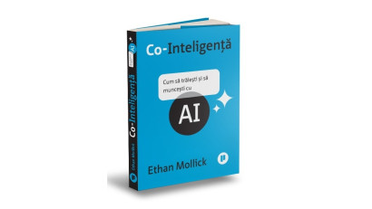 Co-Inteligență. Cum să trăiești și să muncești cu AI - Ethan Mollick | Editura Publica, 2025