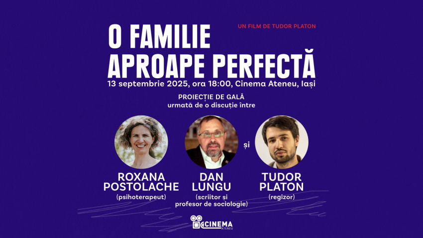 Eveniment special la Cinema Ateneu Iași: proiecția documentarului „O familie aproape perfectă” (regizat de Tudor Platon), urmată de o discuție cu Roxana Postolache (psihoterapeut) și Dan Lungu (scriitor, profesor de sociologie)