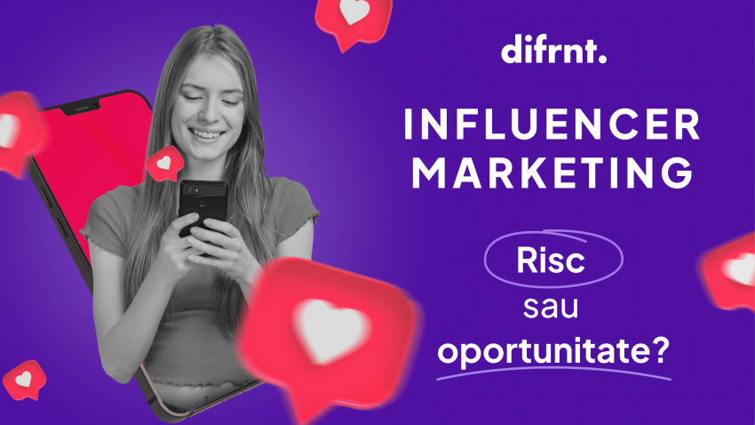 Influencer marketing: Risc sau oportunitate?