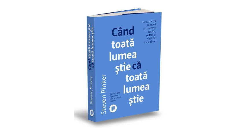 Când toată lumea știe că toată lumea știe. Cunoașterea comună și misterele banilor, puterii și vieții de toate zilele - Steven Pinker | Editura Publica, 2025
