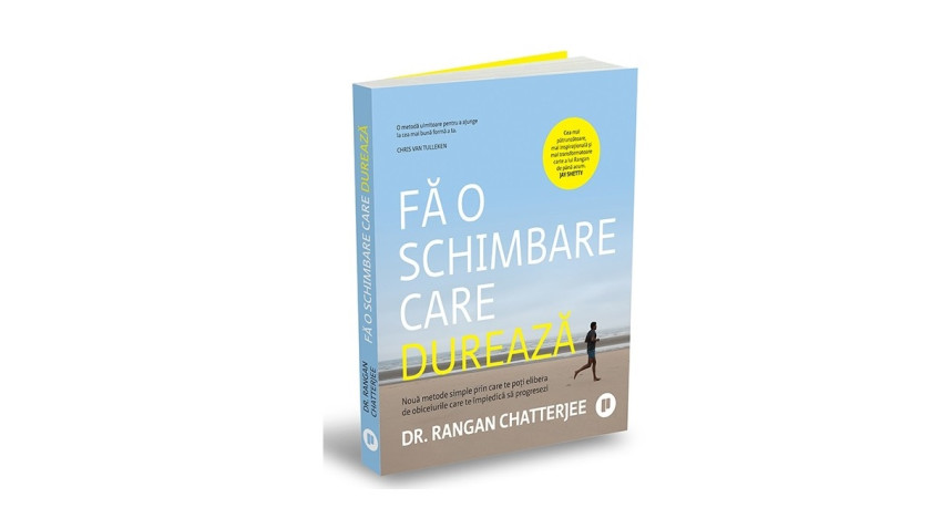 Fă o schimbare care durează. Nouă metode simple prin care te poți elibera de obiceiurile care te împiedică să progresezi - Dr. Rangan Chatterjee | Editura Publica, 2025