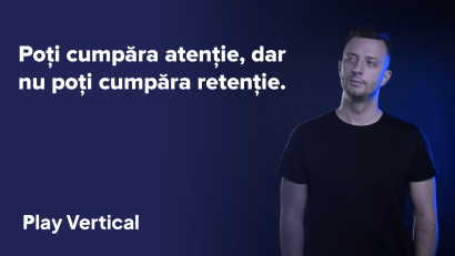 Poți cumpăra atenție, dar nu poți cumpăra retenție