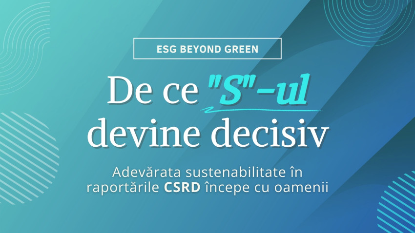 ESG Beyond Green: de ce “S”-ul devine criteriul decisiv în raportările CSRD și de ce adevărata sustenabilitate din companii începe cu oamenii