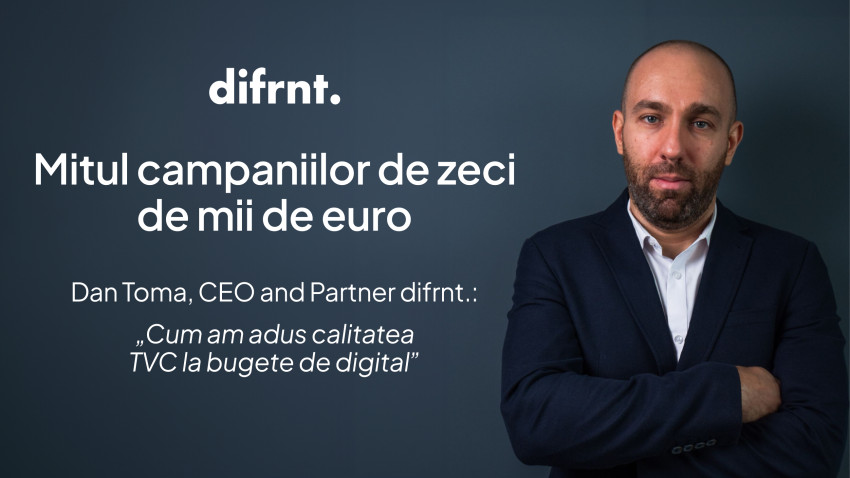 Mitul campaniilor de zeci de mii de euro. Dan Toma, CEO and Partner difrnt.: „Cum am adus calitatea TVC la bugete de digital”