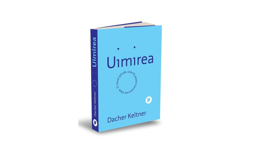Uimirea. O nouă știință care îți poate transforma viața - Dacher Keltner | Editura Publica, 2023