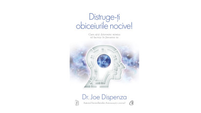 Distruge-ți obiceiurile nocive! Cum să-ți determini mintea să lucreze &icirc;n favoarea ta - Joe Dispenza | Editura Curtea Veche, 2026