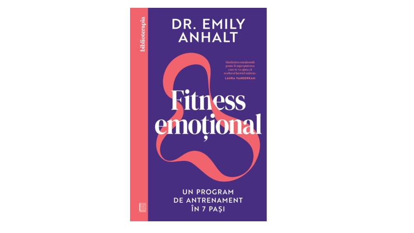 Fitness emoțional. Un program de antrenament în 7 pași - Emily Anhalt | Editura Curtea Veche, 2026