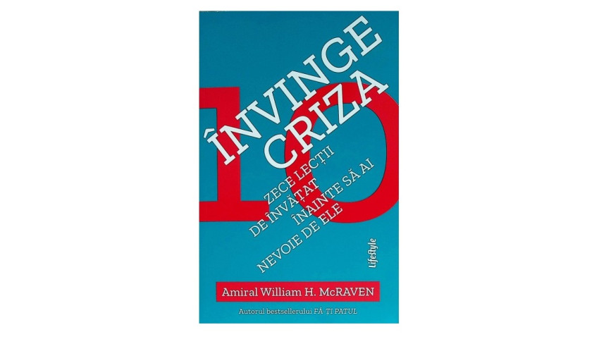 Învinge criza. Zece lecții de învățat înainte să ai nevoie de ele - Amiral William H. McRAVEN | Editura Trei, 2026