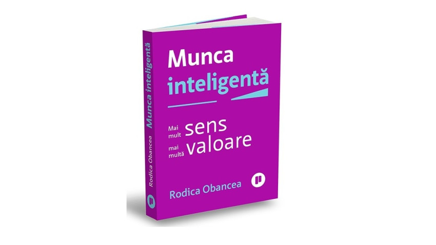 Munca inteligentă. Mai mult sens, mai multă valoare - Rodica Obancea | Editura Publica, 2026