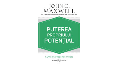 Puterea propriului potențial. Cum să &icirc;ți depășești limitele - John C. Maxwell | Editura Amaltea, 2024