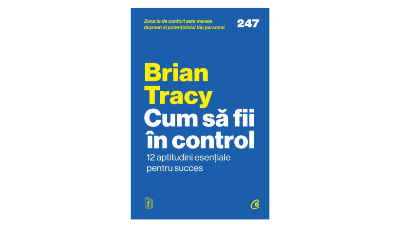 Cum să fii în control. 12 aptitudini esențiale pentru succes - Brian Tracy | Editura Curtea Veche, 2026