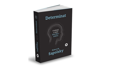 Determinat. O știință a vieții fără liber arbitru - Robert M. Sapolsky | Editura Publica, 2024