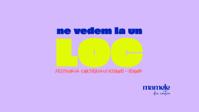 LOC &ndash; Festivalul Cartierului Icoanei-Ioanid: un weekend &icirc;ntreg de trăit &icirc;n cartier