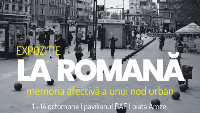 „La Romană" - o expoziție despre oamenii și clădirile Pieței Romane, între 1 și 14 octombrie la BAF