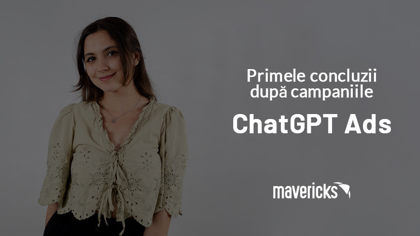 Mavericks: Primele concluzii după campaniile ChatGPT Ads