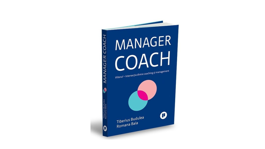 Manager coach. Viitorul – intersecția dintre coaching și management - Romana Baia, Tiberius Budulea | Editura Publica, 2026