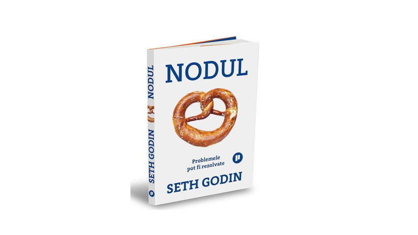 Nodul. Problemele pot fi rezolvate - Seth Godin | Editura Publica, 2026